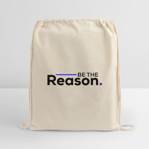 Be The Reason (black font) - Cotton Drawstring Bag