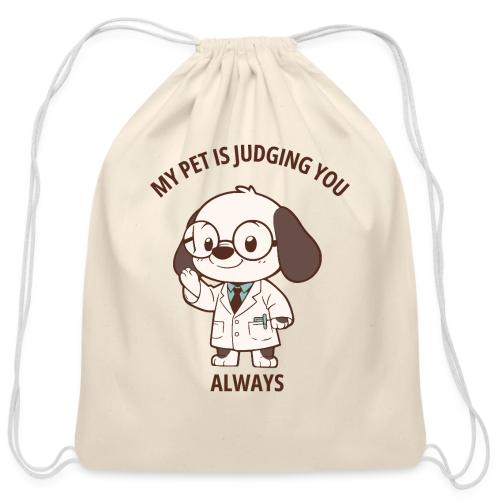 My Pet Is Judging You Always T-Shirt | Sarcastic C - Cotton Drawstring Bag