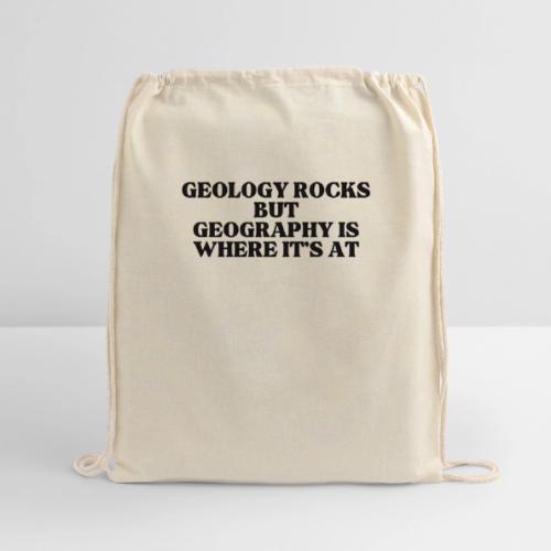 geology rocks but geography is where it's at - Cotton Drawstring Bag
