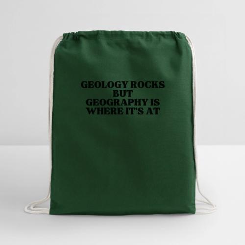 geology rocks but geography is where it's at - Cotton Drawstring Bag