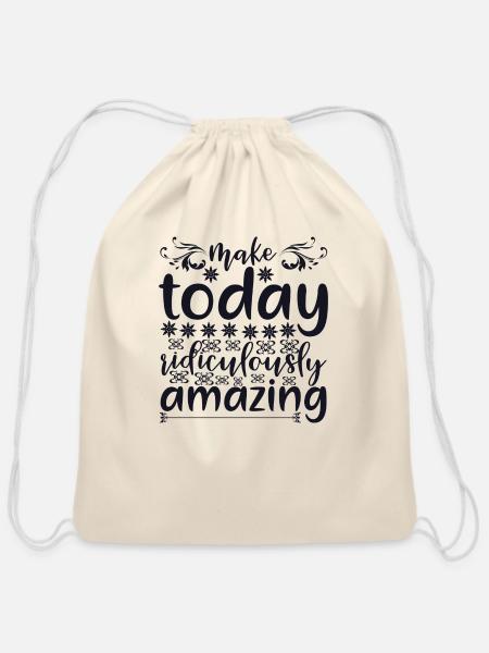 Make Today Ridiculously Amazing - Cotton Drawstring Bag - natural