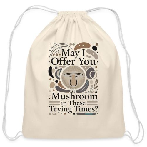 Mushroom in These Trying Times T-Shirt - Cotton Drawstring Bag