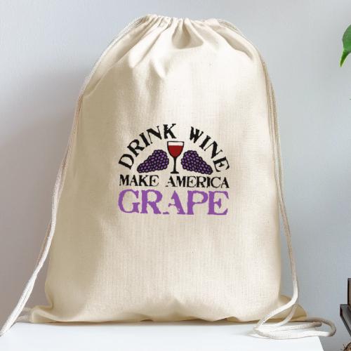 Drink Wine. Make America Grape. - Cotton Drawstring Bag
