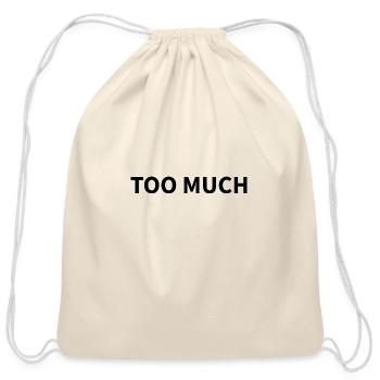Too Much — Relatable Sarcastic Quote - Cotton Drawstring Bag - natural - Front