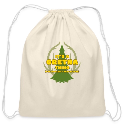 It's a GRETNA thing. You wouldn't understand. Pine - Cotton Drawstring Bag