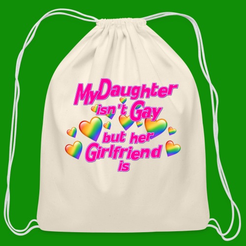 My Daughter isn't Gay - Cotton Drawstring Bag