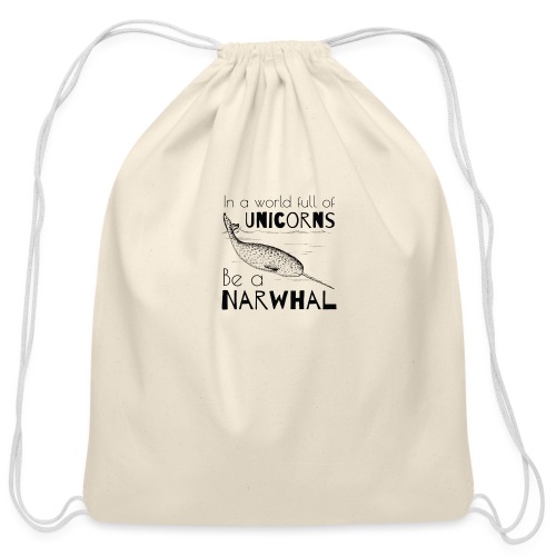 In a world full of unicorns, be a narwhal. - Cotton Drawstring Bag