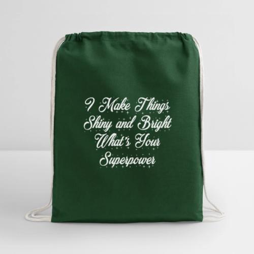 I Make Things Shiny and Bright - Cotton Drawstring Bag