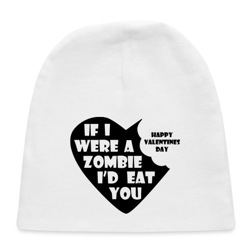If I Were A Zombie I d Eat You - Valentine's Day - Baby Cap