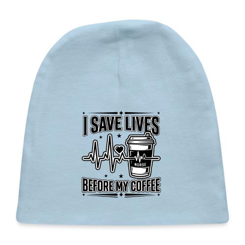 Nurse Coffee Humor - Saving Lives - Baby Cap