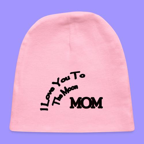 Love Mom To The Moon - Baby Cap