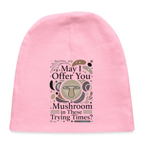 Mushroom in These Trying Times T-Shirt - Baby Cap