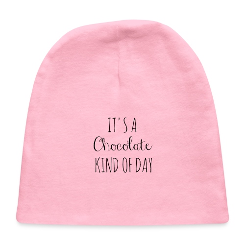 It's A Chocolate Kind Of Day - Baby Cap