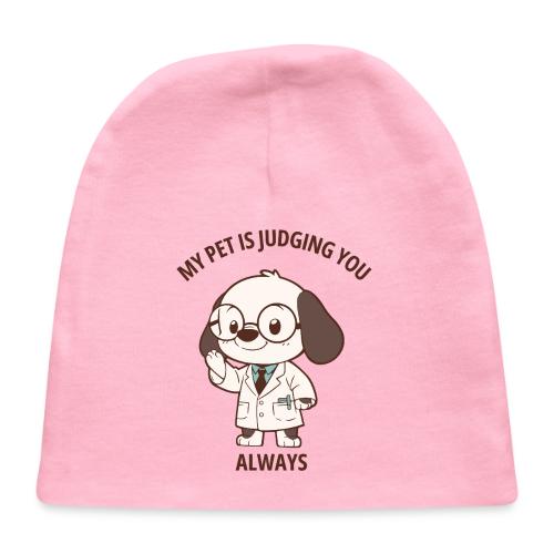 My Pet Is Judging You Always T-Shirt | Sarcastic C - Baby Cap