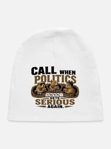 Call When Politics Gets Serious - Baby Cap - white - Front