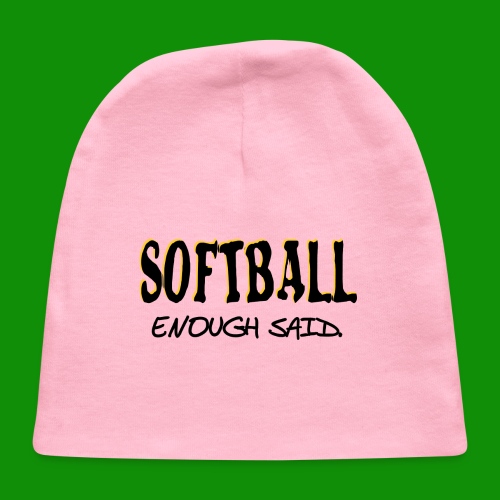 Softball Enough Said - Baby Cap