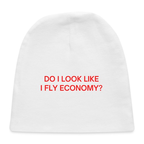 Do I Look Like I Fly Economy? (in red letters) - Baby Cap