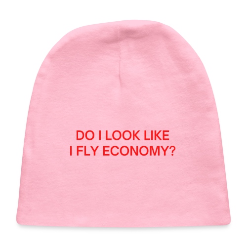 Do I Look Like I Fly Economy? (in red letters) - Baby Cap