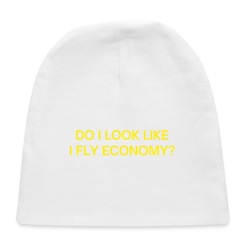 Do I Look Like I Fly Economy? (neon yellow letters - Baby Cap