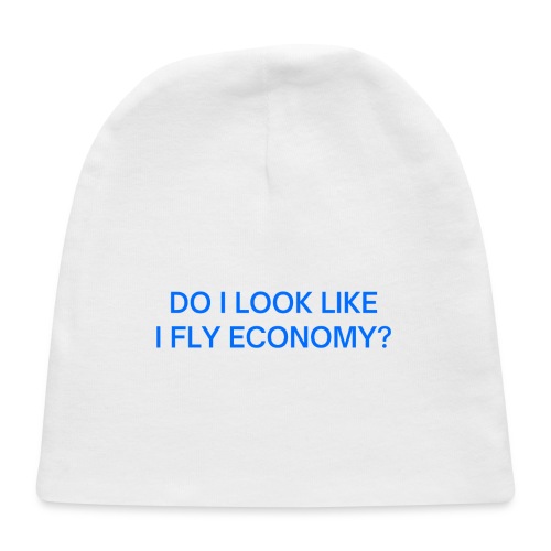 Do I Look Like I Fly Economy? (in blue letters) - Baby Cap
