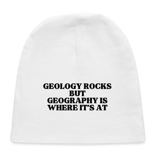 geology rocks but geography is where it's at - Baby Cap