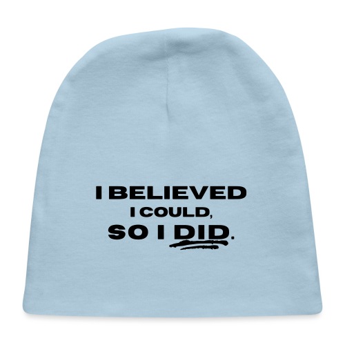 I Believed I Could So I Did by Shelly Shelton - Baby Cap