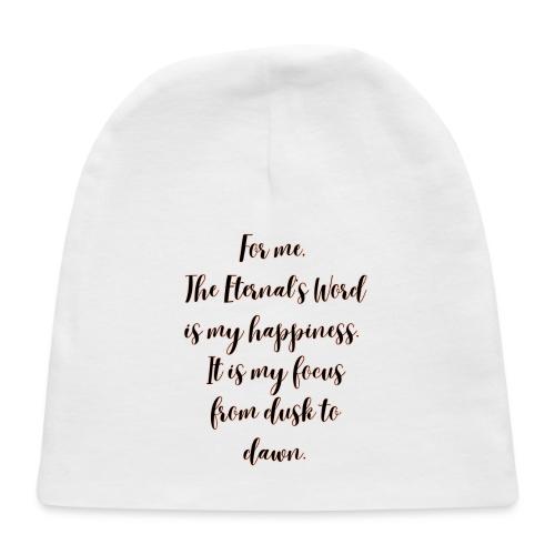 For you the Eternals Word is your happiness - Baby Cap
