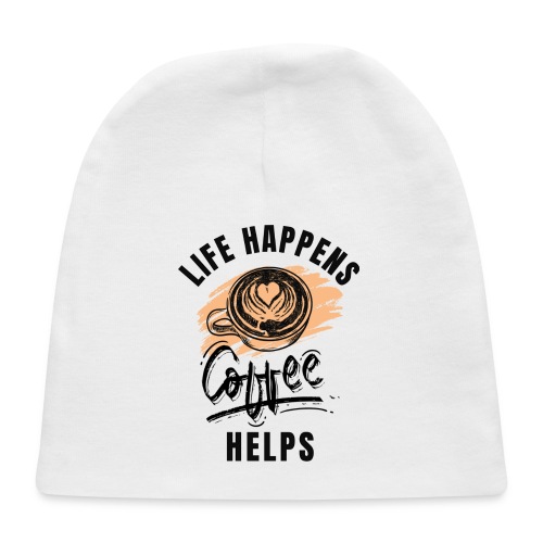 Life happens, Coffee Helps - Baby Cap
