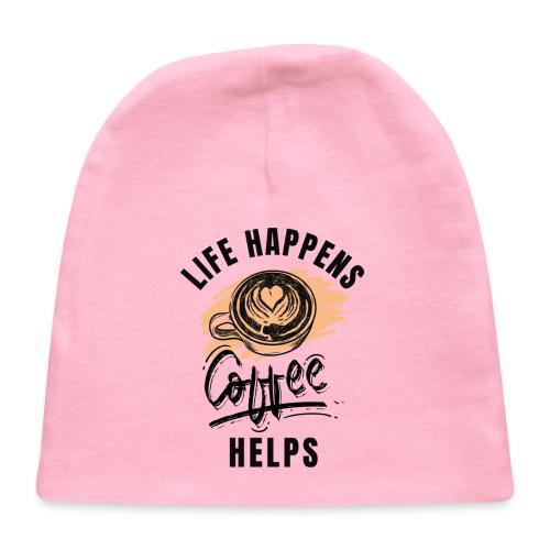 Life happens, Coffee Helps - Baby Cap