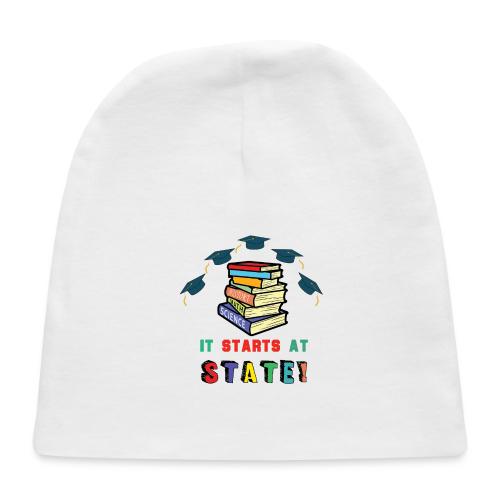 It Starts At STATE! -Education Majors - Graduate - Baby Cap