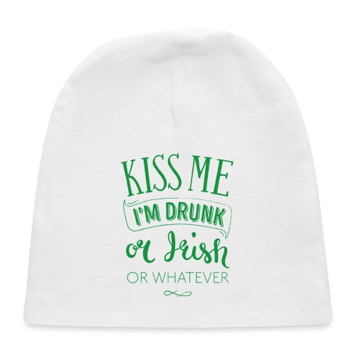 Kiss Me. I'm Drunk. Or Irish. Or Whatever - Baby Cap