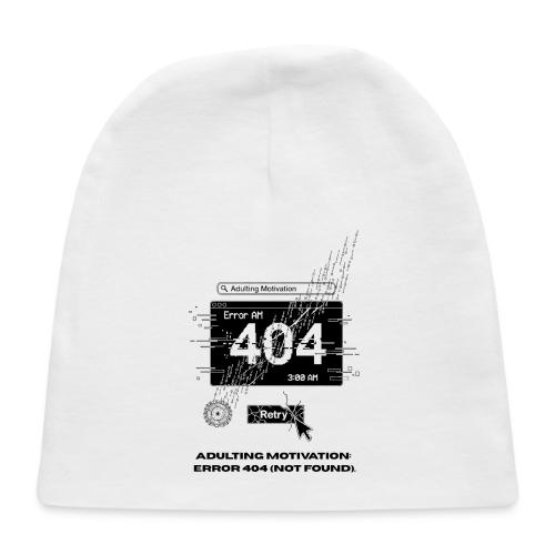 Adulting Motivation: Error 404 T-Shirt - Baby Cap