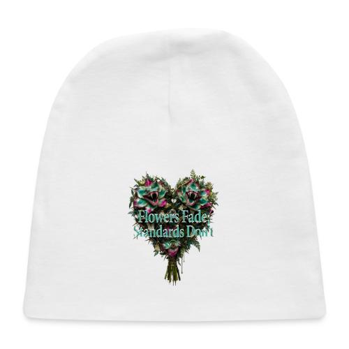 Flowers Fade, Standards Don't T-Shirt - Baby Cap