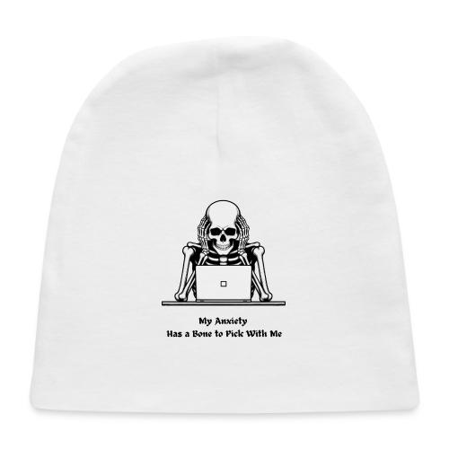 My Anxiety Has a Bone to Pick With Me T-Shirt - Baby Cap