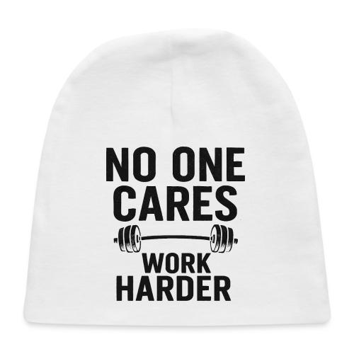 No One Cares, Work Harder – Gritty Motivational - Baby Cap