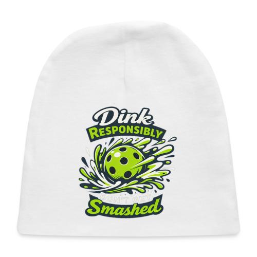 Dink Responsibly Don’t Get Smashed Pickleball Art - Baby Cap