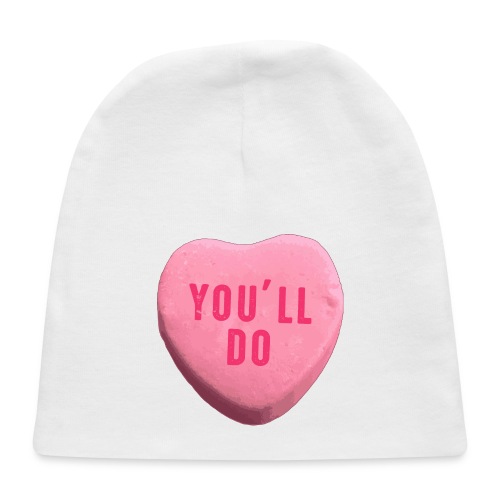 You ll Do Funny Valentines Day Candy Heart - Baby Cap