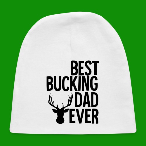 Best Bucking Dad Ever - Baby Cap