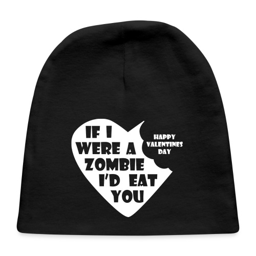 If I Were A Zombie I d Eat You - Valentines Day - Baby Cap