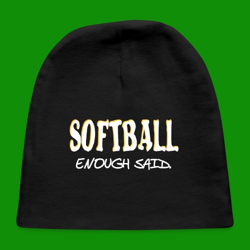 Softball Enough Said - Baby Cap