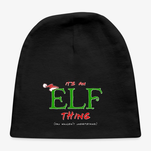 It's an Elf Thing, You Wouldn't Understand - Baby Cap