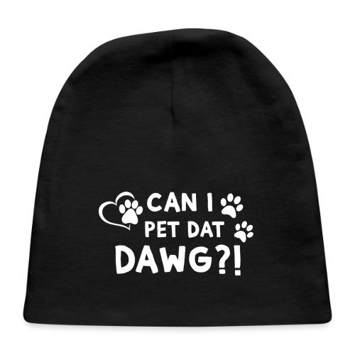 Can I Pet Dat Dawg Funny Meme Tee - Baby Cap