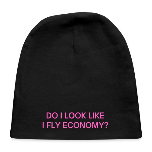 Do I Look Like I Fly Economy? (in pink letters) - Baby Cap