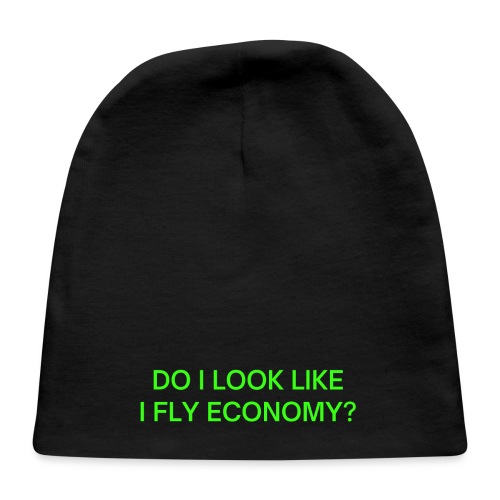 Do I Look Like I Fly Economy? (in neon green font) - Baby Cap