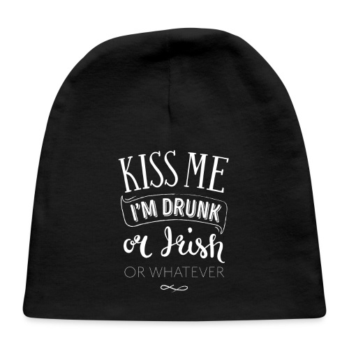 Kiss Me. I'm Drunk. Or Irish. Or Whatever. - Baby Cap