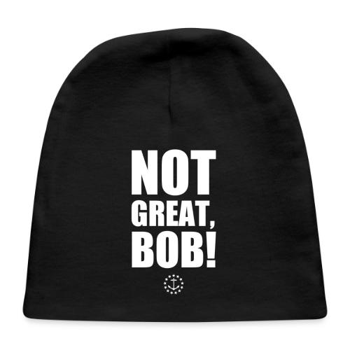 Not Great Bob! - Baby Cap