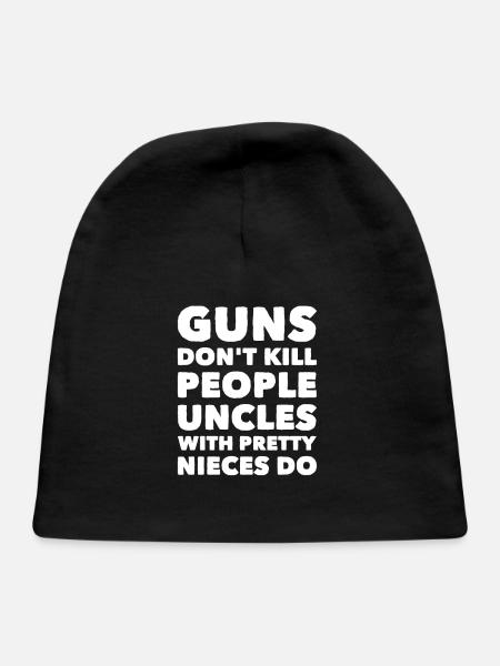 Guns don't kill people uncles with pretty nieces d - Baby Cap - black - Front