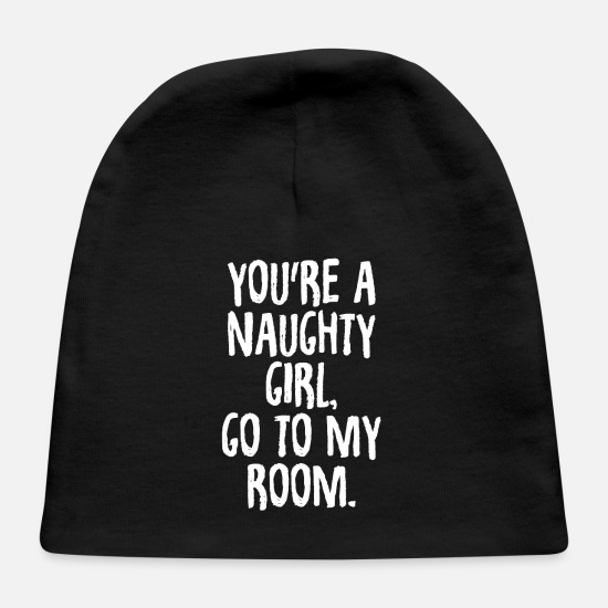 You're a Naughty Girl Go To My Room Sexy Flirt' Baby Cap | Spreadshirt