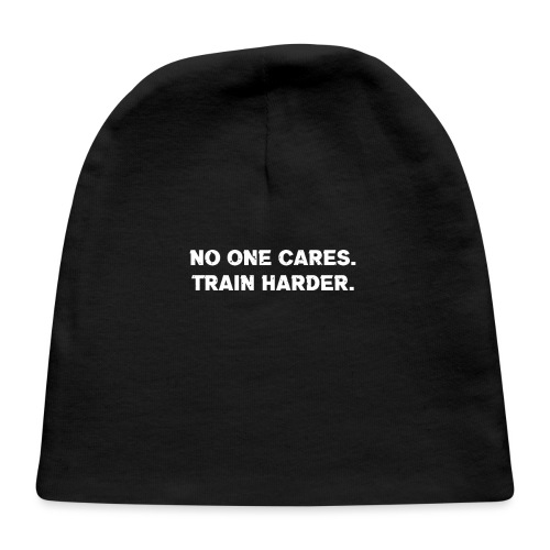 No One Cares. Train Harder. - Baby Cap
