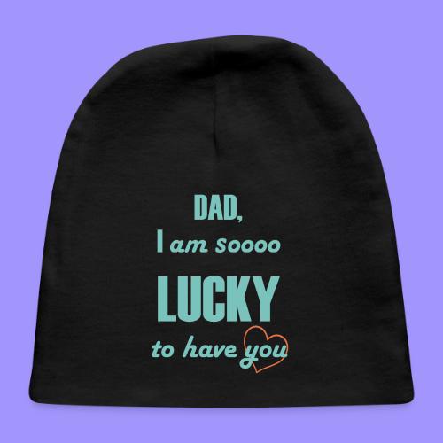 Dad I Am So Lucky to Have You - Baby Cap